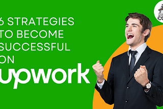 6 Strategies To Become Successful on Upwork