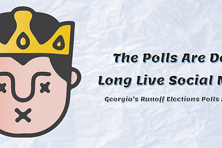 The Polls Are Dead — Long Live Social Media