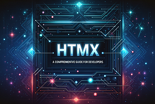 HTMX: A Comprehensive Guide for Developers