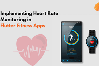 Implementing Heart Rate Monitoring in Flutter Fitness Apps