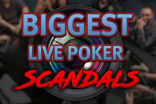 Biggest Live Poker Scandals