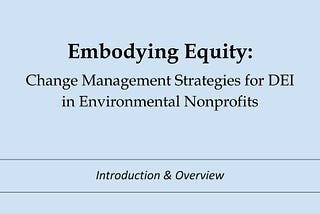 Embodying Equity: Change Management Strategies for DEI Work in Environmental Nonprofits