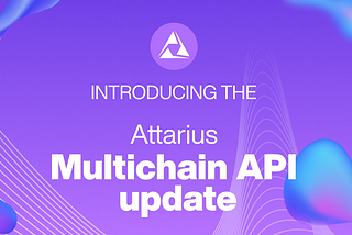 Introducing the Attarius Multichain API Update