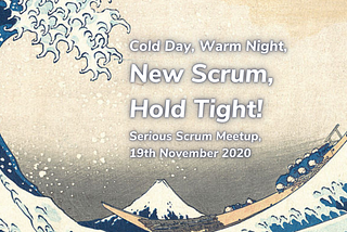 Serious Scrum Meetup: Cold Day, Warm Night, New Scrum, Hold Tight!