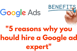 Why You Should Hire a Google Ads Expert for Your Business