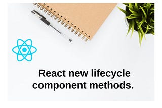 A complete beginner guide to react new lifecycle component methods.