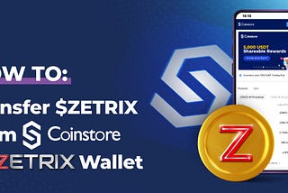 How to transfer $ZETRIX from Coinstore to Zetrix wallet