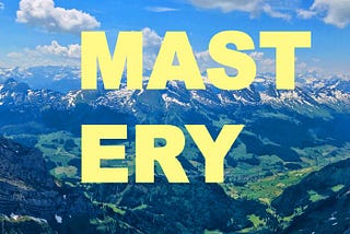 Mastery is Yours to Grab — It’s Go Time!