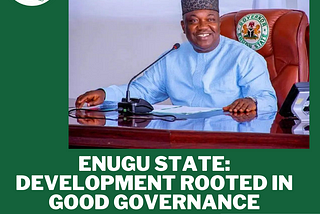 Enugu State: Development rooted in Good Governance