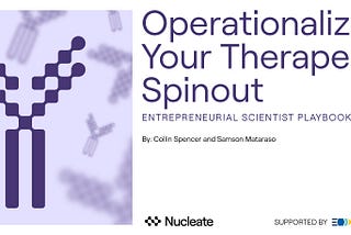 Nucleate Launches Second Entrepreneurial Scientist Playbook on Operationalizing Your Therapeutics…
