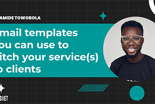 EMAIL TEMPLATES YOU CAN USE TO PITCH YOUR SERVICE(S) TO CLIENTS