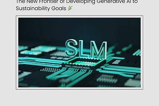 Small Language Models: The New Frontier of Developing Generative AI to Sustainability Goals 🌿