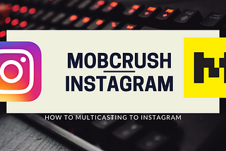 Multicasting to Instagram from Mobcrush (MAC)