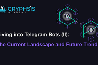 Diving into Telegram Bots(II): The Current Landscape and Future Trends