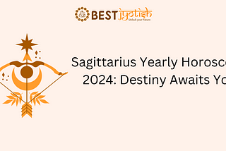 Sagittarius yearly horoscope 2024: What Lies In Your Destiny