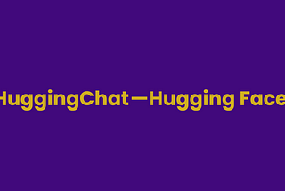 HuggingChat — The Open-Source Alternative to ChatGPT