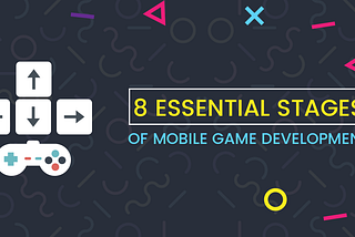 8 Essential Stages of Mobile Game Development