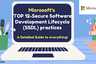 Microsoft’s Top 12 Secure Software Development Lifecycle (SSDL) practices for software developers…