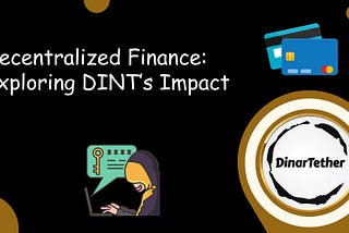 Decentralized Finance: Exploring DINT’s Impact