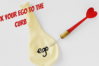 Kick Your Ego To The Curb