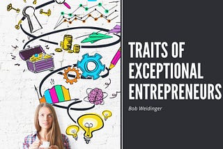 Traits of Exceptional Entrepreneurs | Bob Weidinger | Entrepreneurship