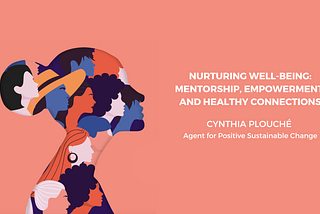 Nurturing Well-Being: Mentorship, Empowerment, and Healthy Connections — Cynthia Plouché