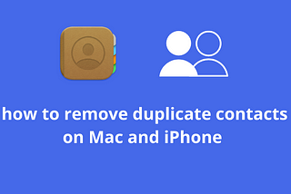 How to get rid of duplicate contacts on Mac and iPhone