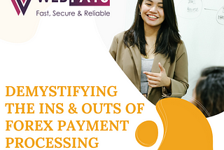 Demystifying The Ins & Outs Of Forex Payment Processing