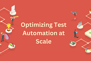 Optimizing Test Automation at Scale: Important Metrics and Calculating ROI