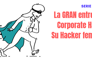 La GRAN entrega del Corporate Hacker: Su Hacker femenino