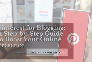 Pinterest for Blogging: A Step-by-Step Guide to Boost Your Online Presence