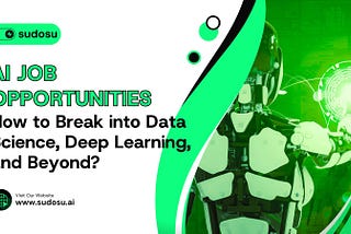 AI Job Opportunities: How to Break into Data Science, Deep Learning, and Beyond