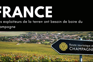 FRANCE : «Les exploiteurs de la terre» ont besoin de boire du Champagne