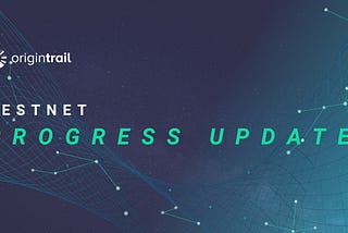 OriginTrail Testnet Progress Update