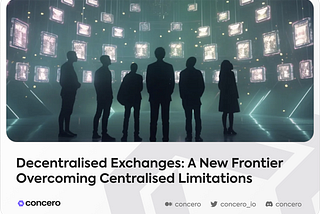 Decentralised Exchanges: A New Frontier Overcoming Centralised Limitations