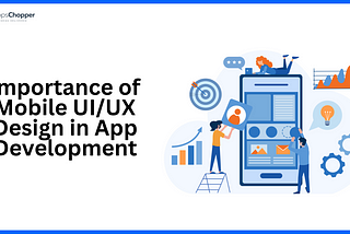 Importance of Mobile UI/UX Design in App Development
