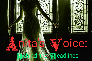 Anita’s Voice: Behind the Headlines