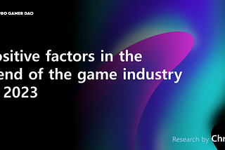 Positive factors in the trend of the game industry in 2023 (EN)