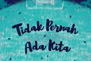 Novel Tidak Pernah Ada Kita, Sebuah Kepastian Dalam Hubungan