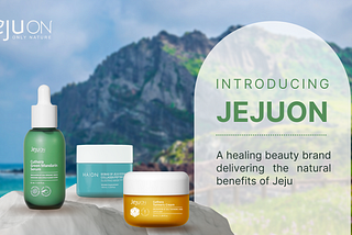 Introducing JEJUON: Natural Cosmetics From Ingredients In Jeju