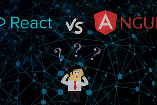 React Vs Angular: Yet Another Opinion