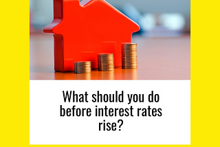 What Should You Do Before Rates Rise?