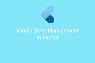Vanilla state management in Flutter