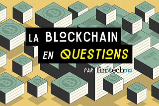 La Blockchain en Questions :  Introduction et fonctionnement technique