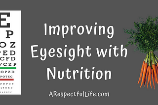 Improving Eyesight with Nutrition