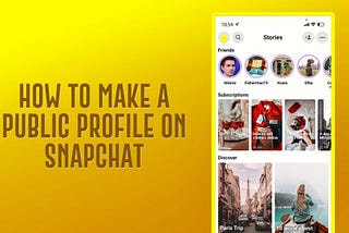 How to Make a Public Profile on Snapchat in 2022