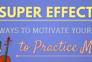 13 Super Effective Ways to Motivate Your Child to Practice Music