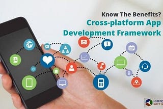 Benefits of cross-platform app development Framework: