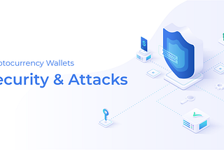 Cryptocurrency Wallets: Security & Attacks