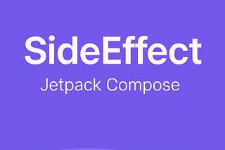 Managing Side Effects in Jetpack Compose